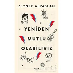 Yeniden Mutlu Olabiliriz - Zeynep Alpaslan - Alfa Yayınları