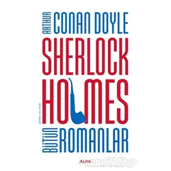 Sherlock Holmes Bütün Romanlar - Sir Arthur Conan Doyle - Alfa Yayınları