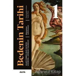 Bedenin Tarihi 1 (Ciltli) - Georges Vigarello - Alfa Yayınları