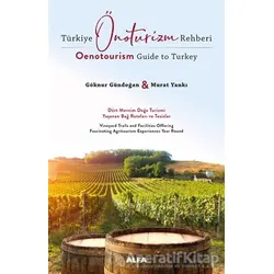 Türkiye Önoturizm Rehberi - Oenotourism Guide to Turkey - Göknur Gündoğan - Alfa Yayınları