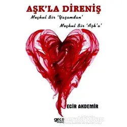 Aşkla Direniş - Ecir Akdemir - Gece Kitaplığı