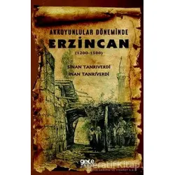 Akkoyunlular Döneminde Erzincan (1200 - 1500) - Sinan Tanrıverdi - Gece Kitaplığı