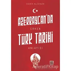 Azerbaycan’da Erken Türk Tarihi Anlayışı - Oder Alizade - Kutlu Yayınevi
