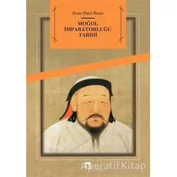 Moğol İmparatorluğu Tarihi - Jean-Paul Roux - Dergah Yayınları