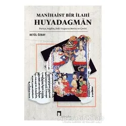 Manihaist Bir İlahi Huyadagman - Betül Özbay - Dergah Yayınları