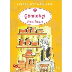 Çömlekçi - Gündüz Gece Masalları 2 - Selim Tokgöz - Çıra Çocuk Yayınları