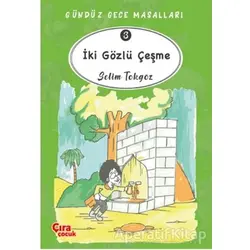 İki Gözlü Çeşme – Gündüz Gece Masalları 3 - Selim Tokgöz - Çıra Çocuk Yayınları