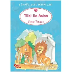 Tilki ile Aslan – Gündüz Gece Masalları 5 - Selim Tokgöz - Çıra Çocuk Yayınları