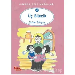 Üç Bilezik – Gündüz Gece Masalları 6 - Selim Tokgöz - Çıra Çocuk Yayınları