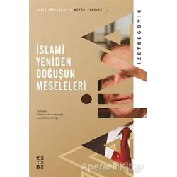 İslami Yeniden Doğuşun Meseleleri - Aliya İzzetbegoviç - Ketebe Yayınları