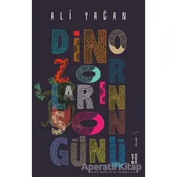 Dinozorların Son Günü - Ali Yağan - Ketebe Yayınları