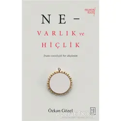 Ne - Varlık ve Hiçlik - Özkan Gözel - Ketebe Yayınları