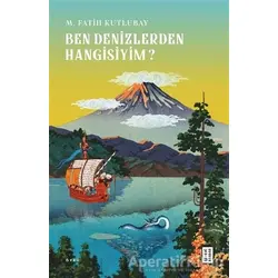 Ben Denizlerden Hangisiyim? - M. Fatih Kutlubay - Ketebe Yayınları