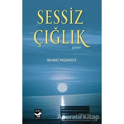 Sessiz Çığlık - Murat Paşayiğit - Arı Sanat Yayınevi