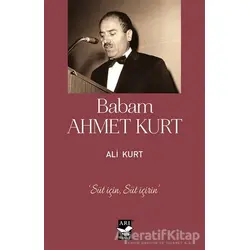 Babam Ahmet Kurt - Ali Kurt - Arı Sanat Yayınevi