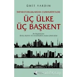 İmparatorluklardan Cumhuriyetlere Üç Ülke Üç Başkent - Ümit Yardım - Karina Yayınevi