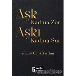 Aşk Kadına Zor Aşkı Kadına Sor - Emine Cenk Yardım - Parola Yayınları