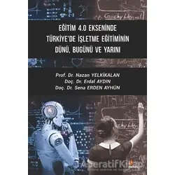 Eğitim 4.0 Ekseninde Türkiyede İşletme Eğitiminin Dünü Bugünü ve Yarını