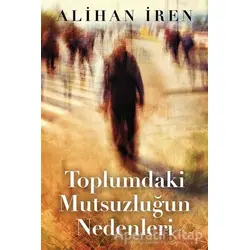 Toplumdaki Mutsuzluğun Nedenleri - Alihan İren - Cinius Yayınları