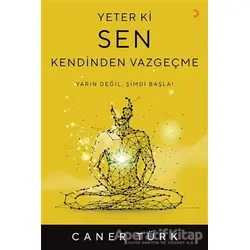 Yeter ki Sen Kendinden Vazgeçme - Caner Türk - Cinius Yayınları