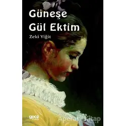 Güneşe Gül Ektim - Zeki Yiğit - Gece Kitaplığı