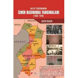 Hatay Sorununun İzmir Basınında Yansımaları (1936-1939) - Adem Budak - Berikan Yayınevi