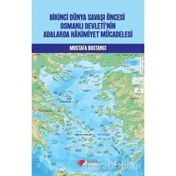 Birinci Dünya Savaşı Öncesi Osmanlı Devleti’nin Adalarda Hakimiyet Mücadelesi