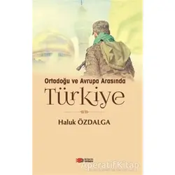 Ortadoğu ve Avrupa Arsında Türkiye - Haluk Özdalga - Berikan Yayınevi