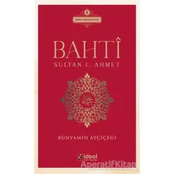 Bahti - Sultan 1. Ahmet - Bünyamin Ayçiçeği - İdeal Kültür Yayıncılık