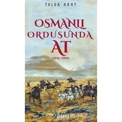 Osmanlı Ordusunda At (1856-1908) - Tolga Akay - İdeal Kültür Yayıncılık Ders Kitapları