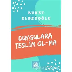 Duygulara Teslim Olma - Buket Elbeyoğlu - Artshop Yayıncılık