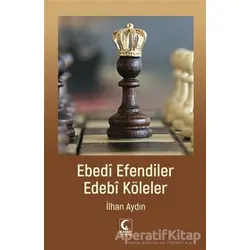 Ebedi Efendiler Edebi Köleler - İlhan Aydın - Kamer Yayınları
