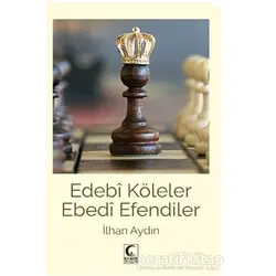 Edebi Köleler Ebedi Efendiler - İlhan Aydın - Kamer Yayınları