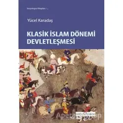 Klasik İslam Dönemi Devletleşmesi - Yücel Karadaş - Doğu Kitabevi