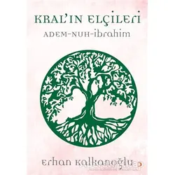 Kral’ın Elçileri / Adem - Nuh - İbrahim - Erhan Kalkanoğlu - Cinius Yayınları