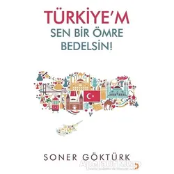 Türkiye’m Sen Bir Ömre Bedelsin - Soner Göktürk - Cinius Yayınları