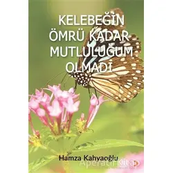 Kelebeğin Ömrü Kadar Mutluluğum Olmadı - Hamza Kahyaoğlu - Cinius Yayınları