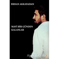 Mavi Bir Günden Kalanlar - Erhan Akkayadan - Cinius Yayınları