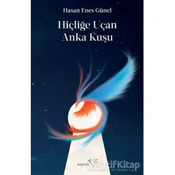 Hiçliğe Uçan Anka Kuşu - Hasan Enes Günel - Müptela Yayınları