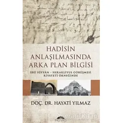 Hadisin Anlaşılmasında Arka Plan Bilgisi - Hayati Yılmaz - Motto Yayınları