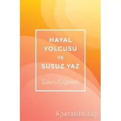 Hayal Yolcusu ve Susuz Yaz - Şükrü Çiğdem - Cinius Yayınları