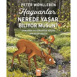 Hayvanlar Nerede Yaşar Biliyor Musun? - Peter Wohlleben - Eksik Parça Yayınları