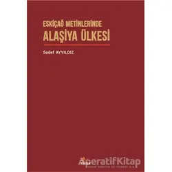 Eskiçağ Metinlerinde Alaşiya Ülkesi - Sedef Ayyıldız - Kriter Yayınları