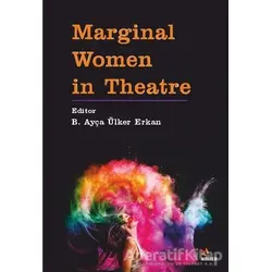 Marginal Women in Theatre - B. Ayça Ülker Erkan - Kriter Yayınları