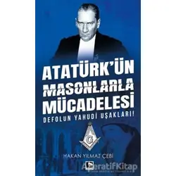 Atatürkün Masonlarla Mücadelesi - Hakan Yılmaz Çebi - Çınaraltı Yayınları