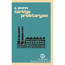 Türkiye Proletaryası - A. Şnurov - Yar Yayınları