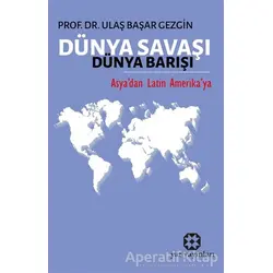 Dünya Savaşı Dünya Barışı - Ulaş Başar Gezgin - Yar Yayınları
