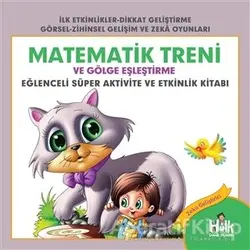 Matematik Treni ve Gölge Eşleştirme - Eğlenceli Süper Aktivite ve Etkinlik Kitabı