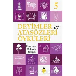 Deyimler ve Atasözleri Öyküleri - 5 - Muhiddin Yenigün - Uğurböceği Yayınları