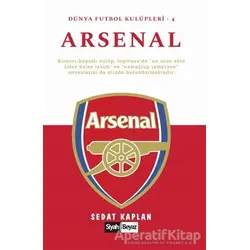 Arsenal - Dünya Futbol Kulüpleri 4 - Sedat Kaplan - Siyah Beyaz Yayınları